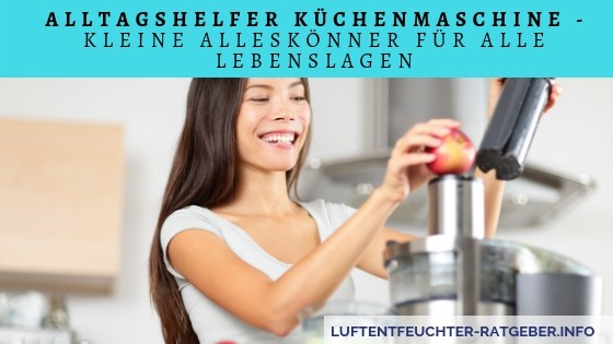 Alltagshelfer Küchenmaschine - Kleine Alleskönner für alle Lebenslagen